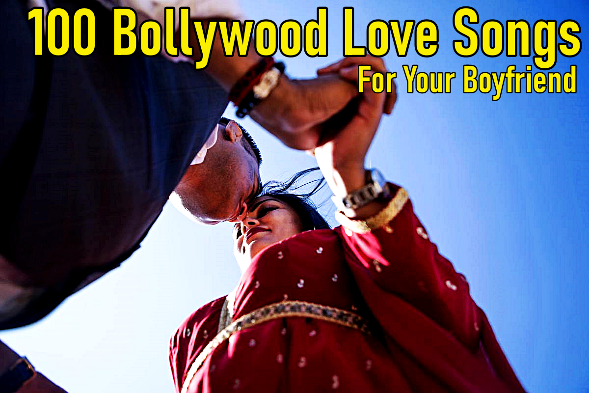 100 Best Bollywood Love Songs to Dedicate to Your Boyfriend