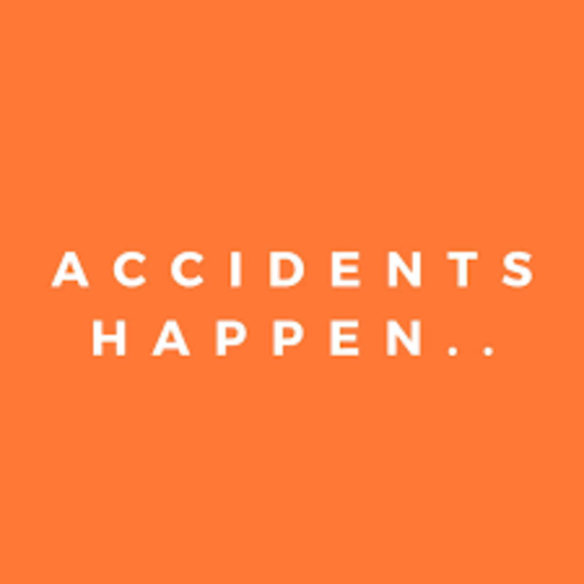 Accidents Happen: A Poem