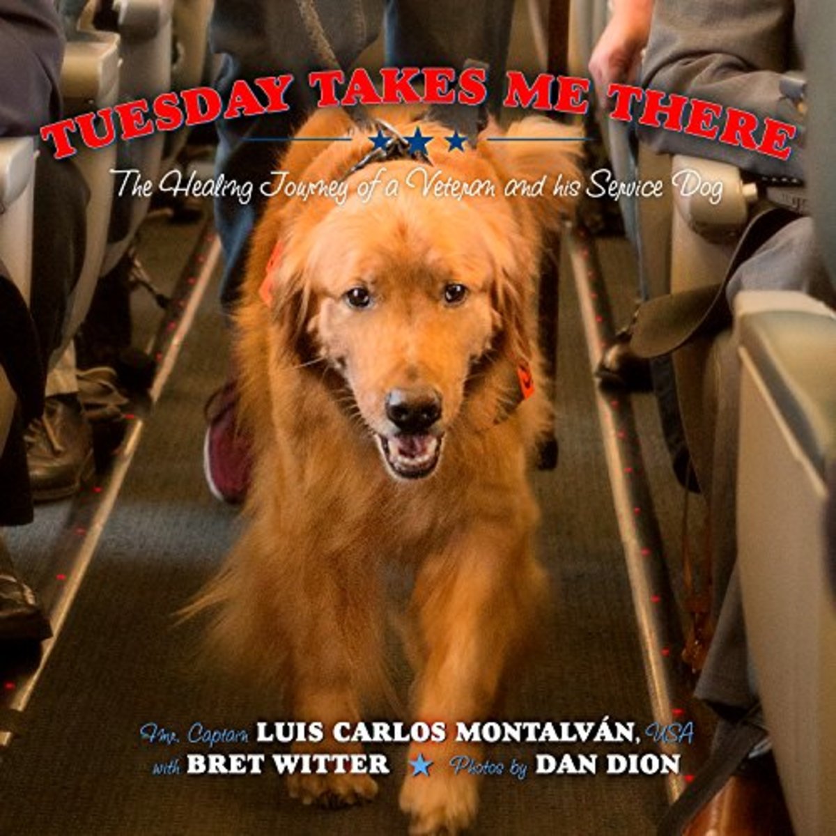 Tuesday Takes Me There: The Healing Journey of a Veteran and His Service Dog by Luis Carlos Montalvan