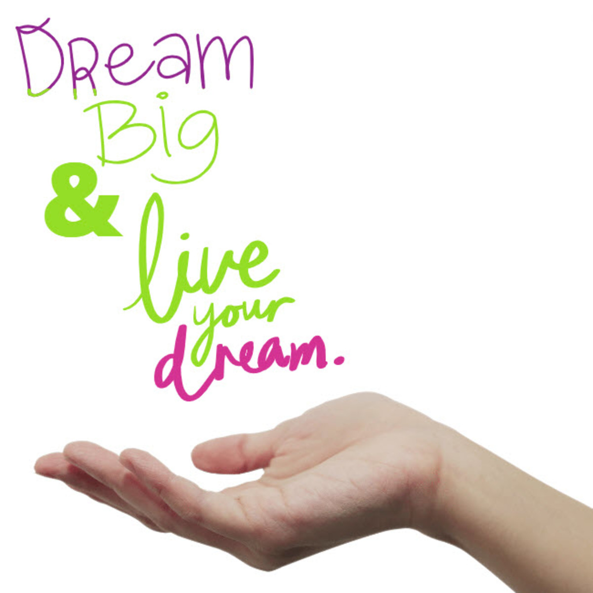 A hand reaching out with open palm up, with the words "Dream big and live your dream."