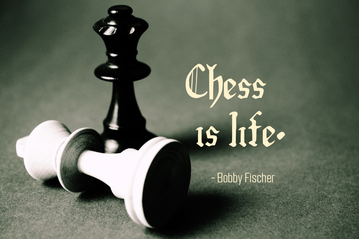 Chess is life.