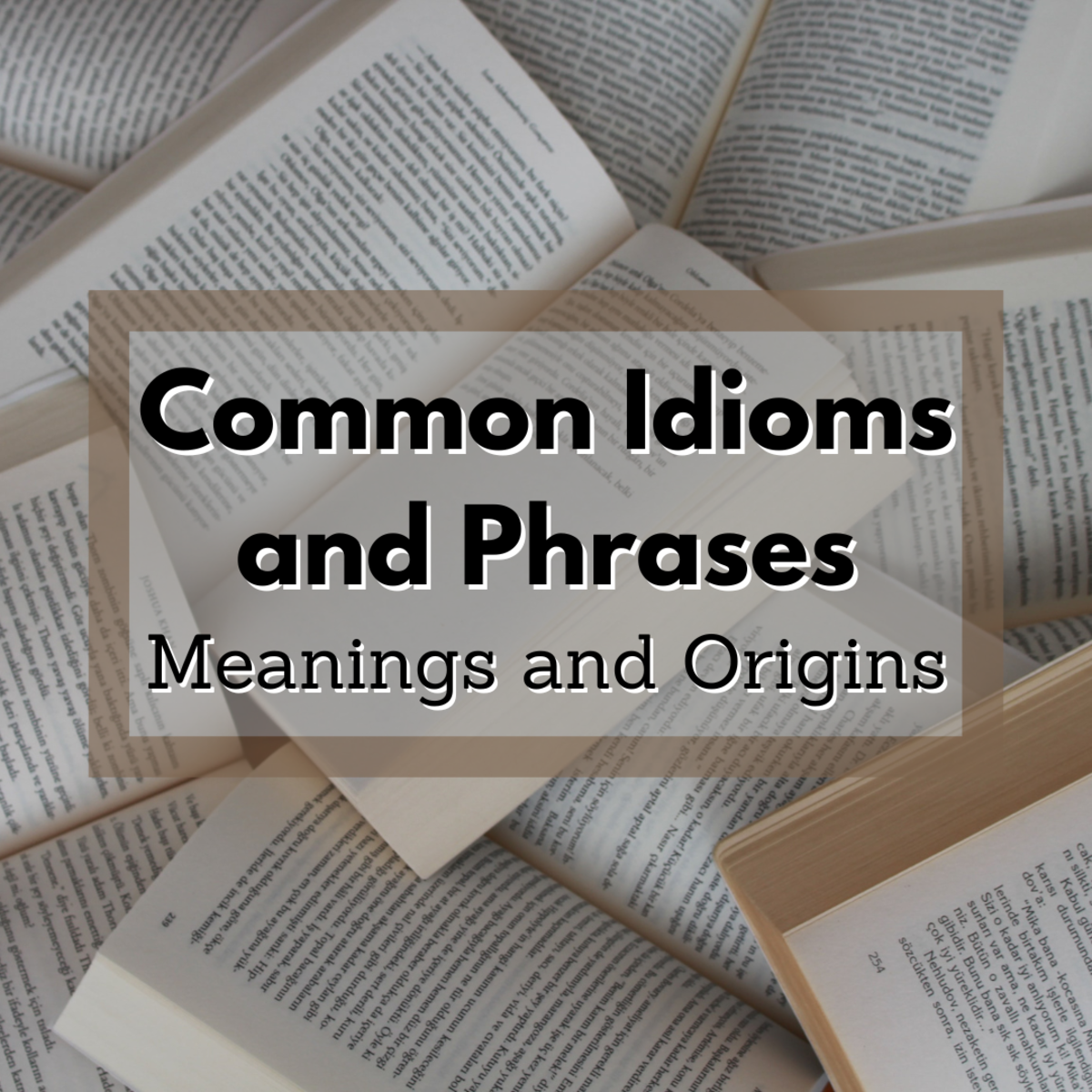 Common Idioms and Phrases: Meanings and Origins
