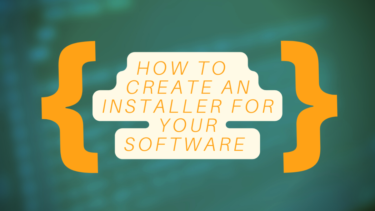 How to Create an Installer for Your Software