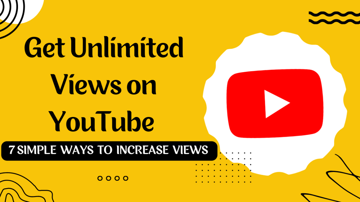 How to Get Unlimited Views on YouTube: 7 Simple Ways to Increase Views