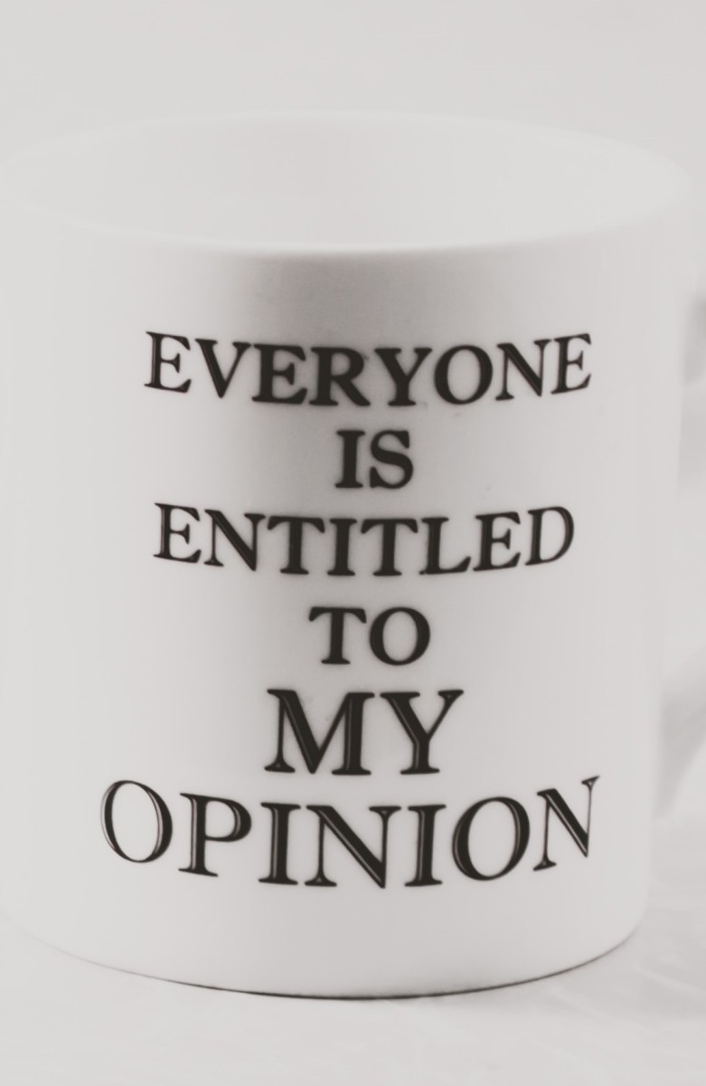 We Are All Entitled to Our Opinion, but Should We Be?
