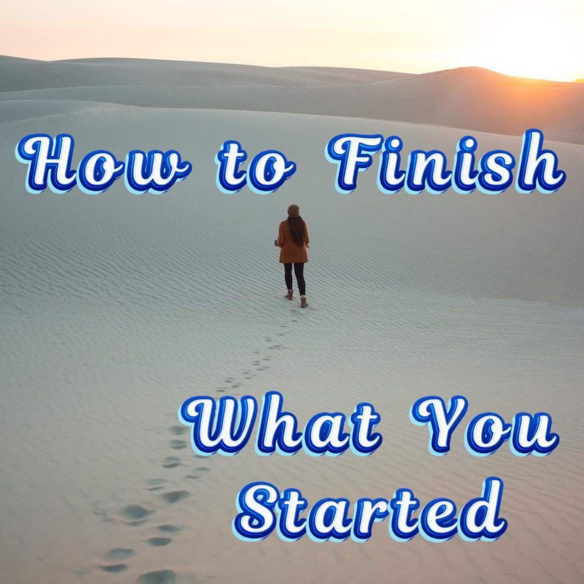 How to Finish What You Started