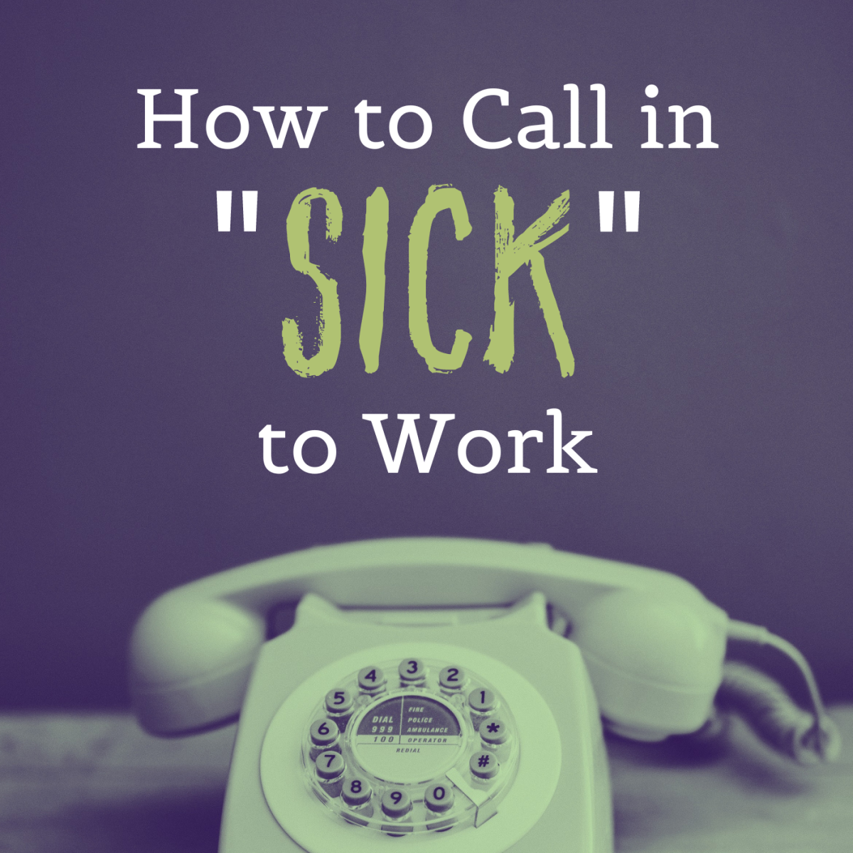 How to Call in Sick to Work: The Best (and Worst) Excuses