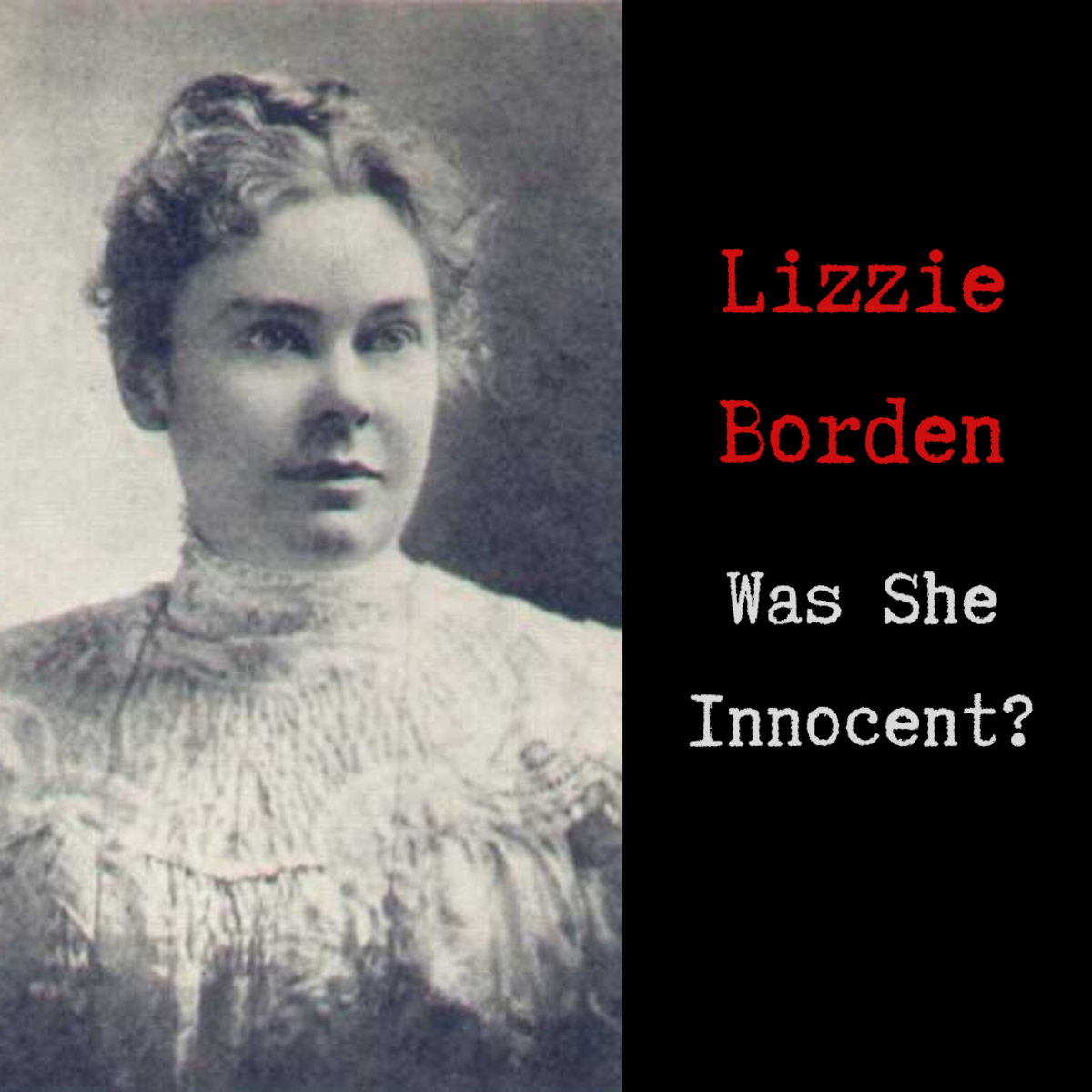 Lizzie Borden was acquitted of murder, but many believed she was actually guilty.