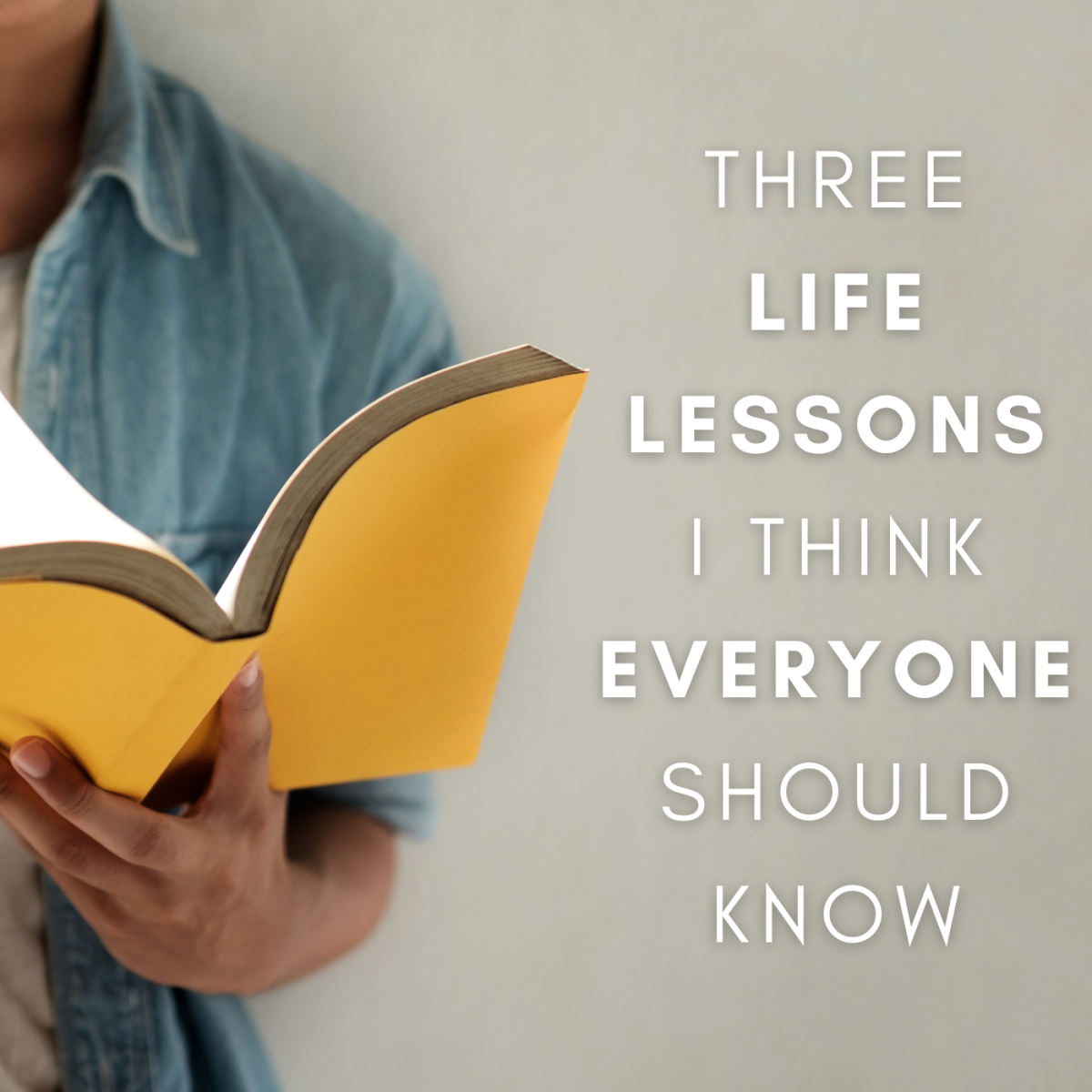 Three important life lessons everyone should know.