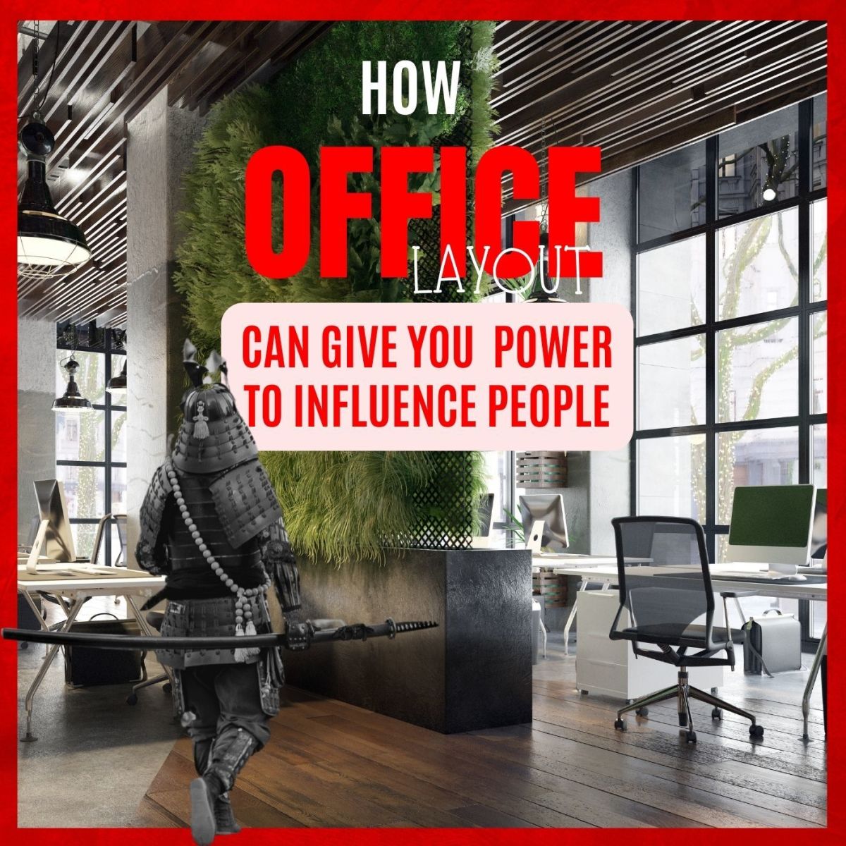 How Office Layout & Setup Can Give You the Power to Influence People