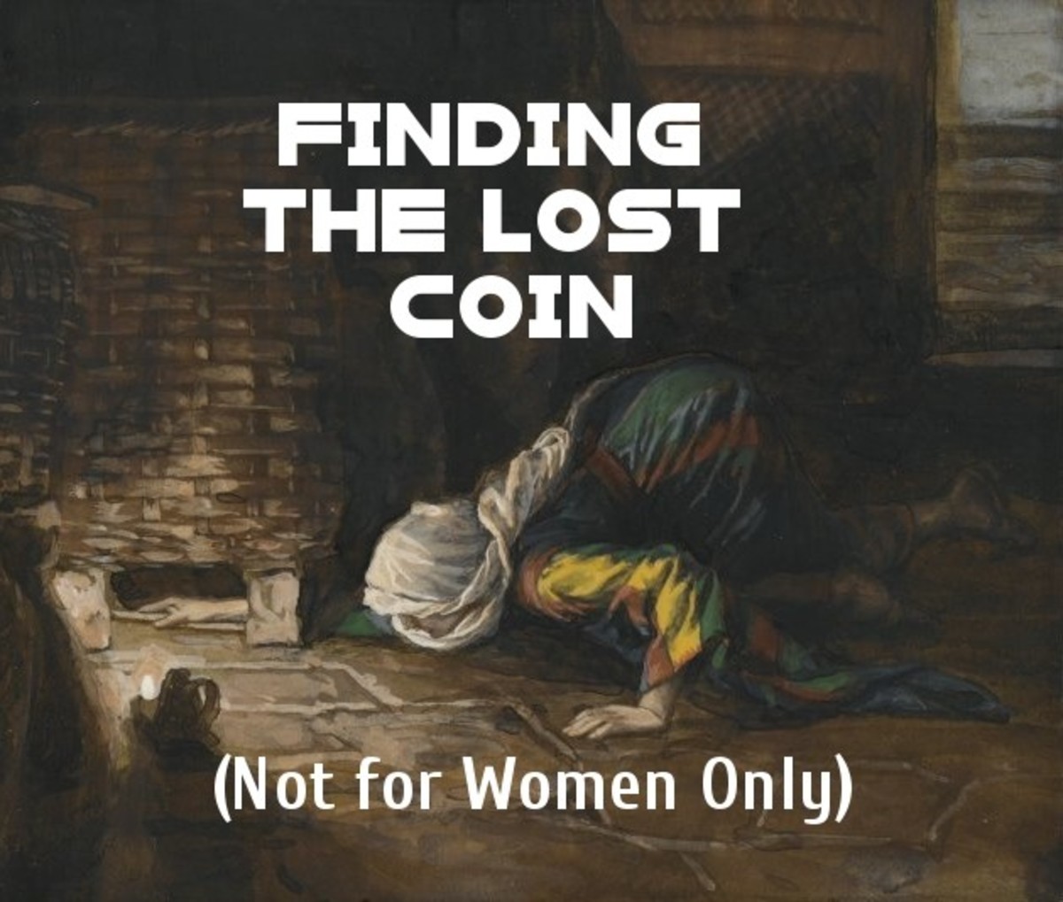 What woman ... if she loses one coin, does not search carefully until she finds it?