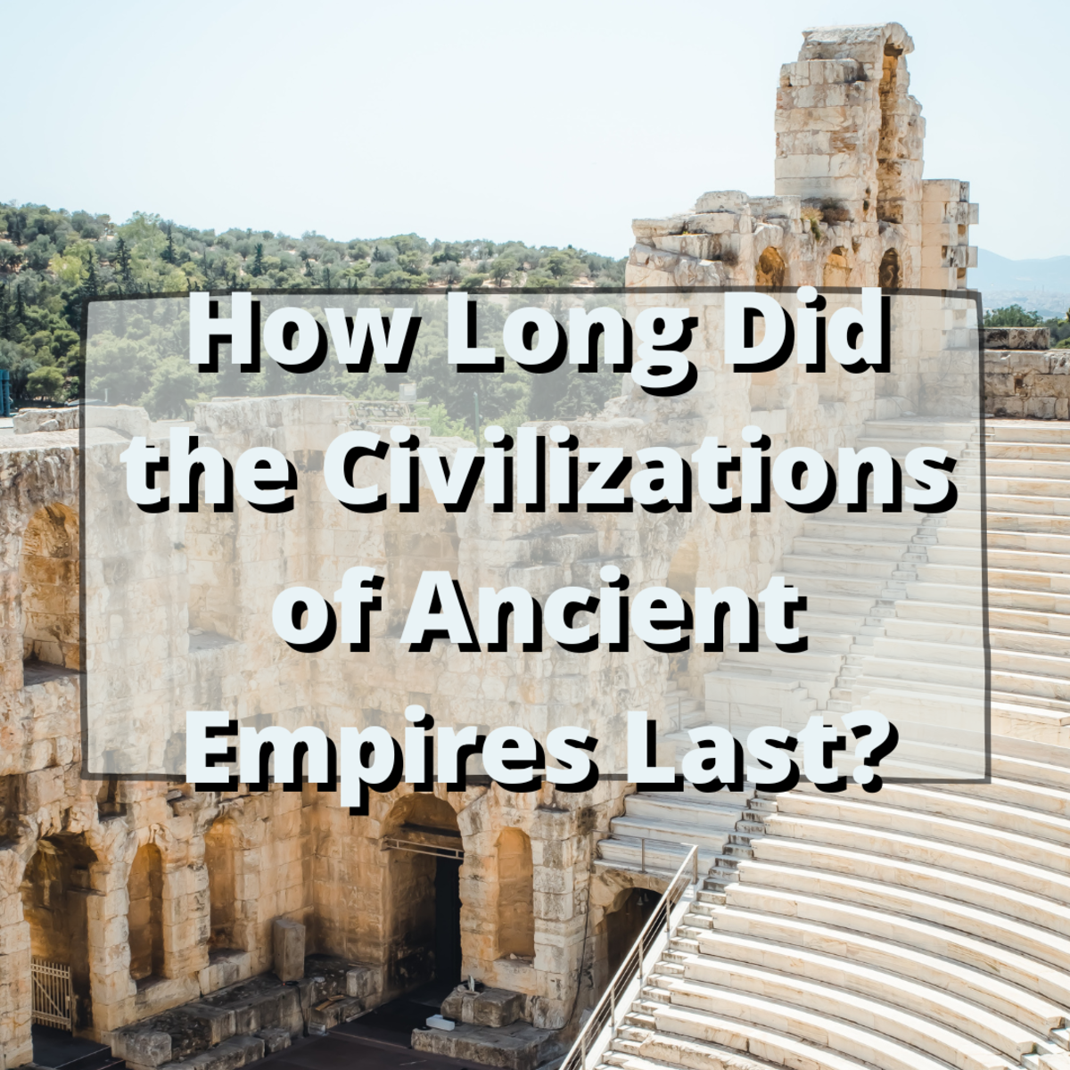 How long did the Greek empire last? How long did the Egyptian empire last? Read on to find the answers and learn about the lifespan of over 50 other civilizations!