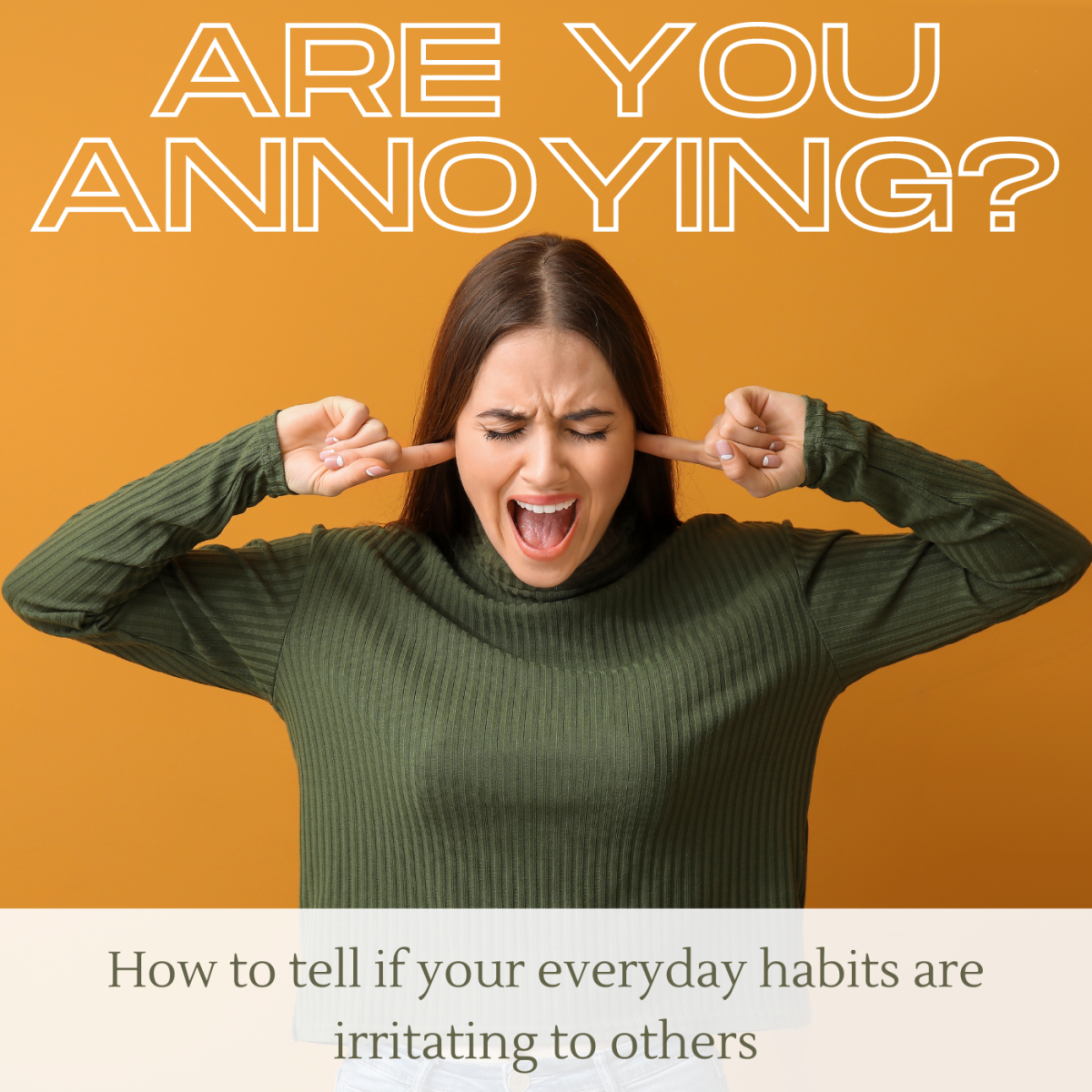 Trying To Stop Being Annoying: What You Can Do