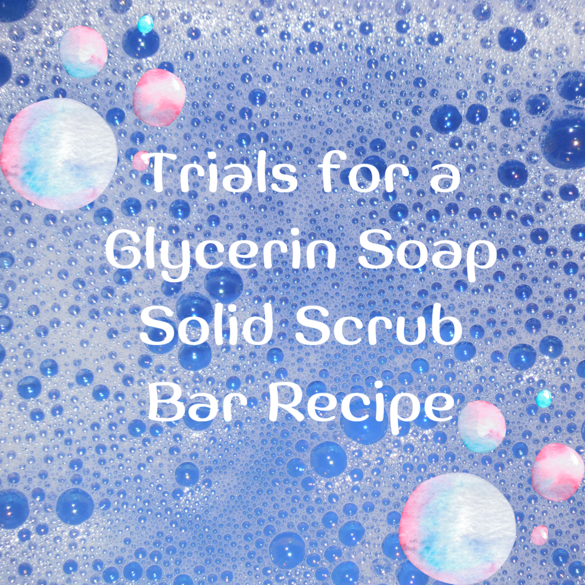 Trials for a Glycerin Soap Solid Scrub Bar Recipe