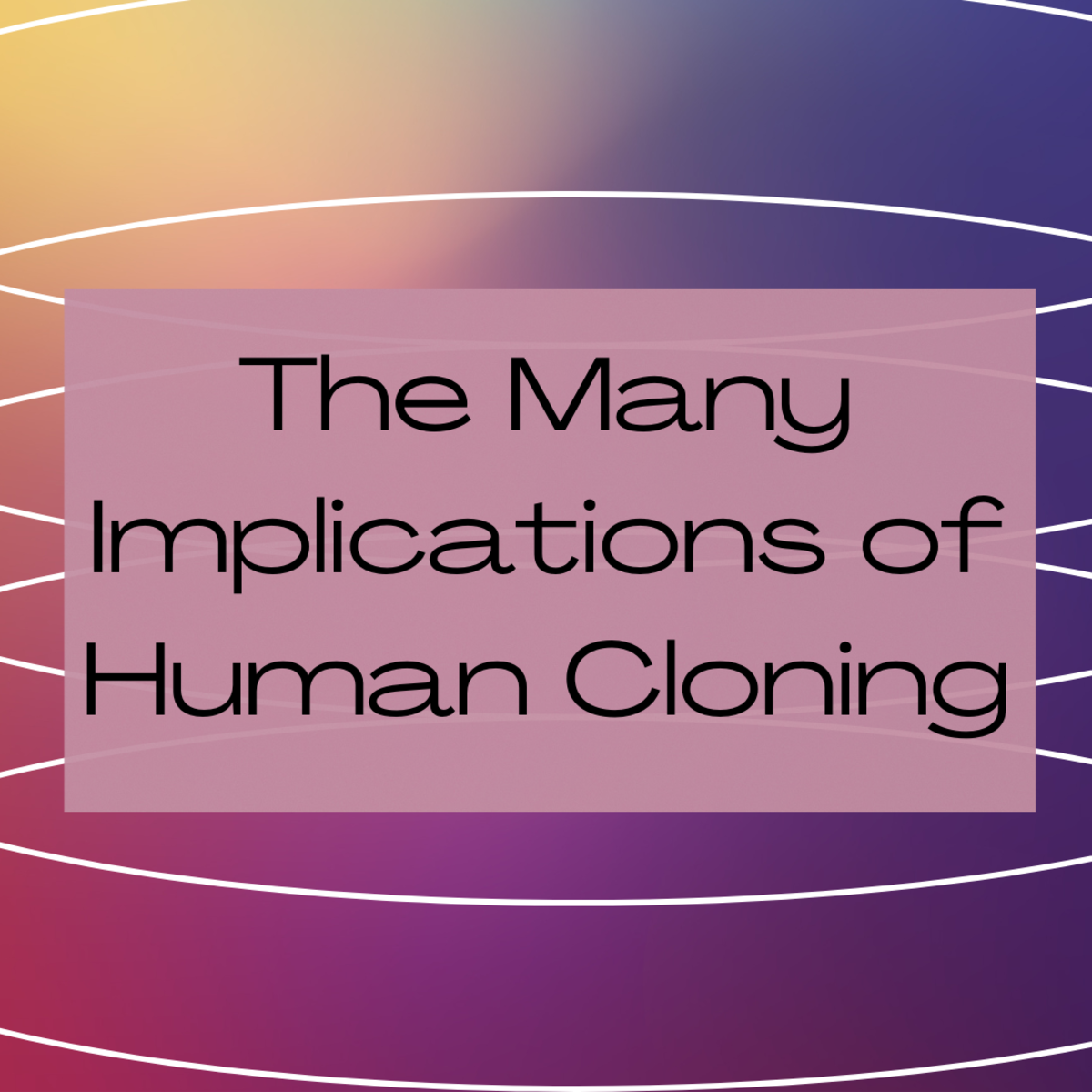 What are the implications of human cloning? 