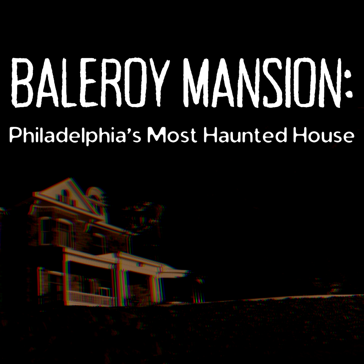The Haunting of Baleroy Mansion and the 