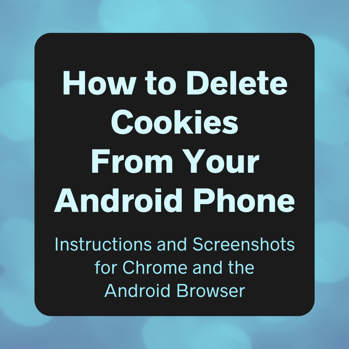 Learn how to delete cookies from your phone with the Chrome browser and the older Android browser.