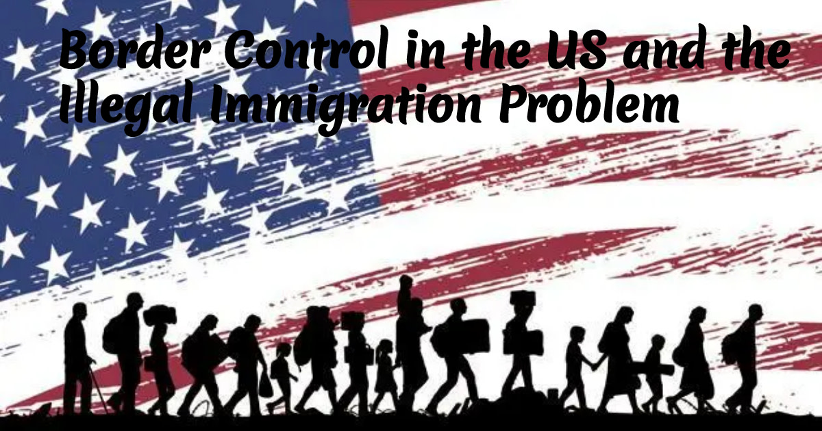 a-look-at-the-border-control-in-the-us-and-the-illegal-immigration-problem