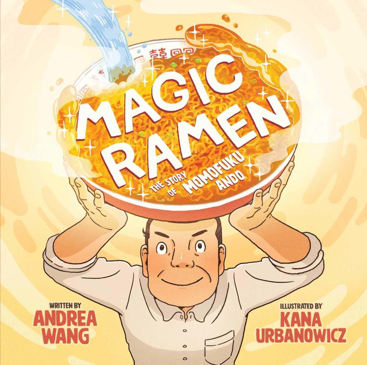 Magic Ramen: the Story of Momofuku Ando by Andrea Wang