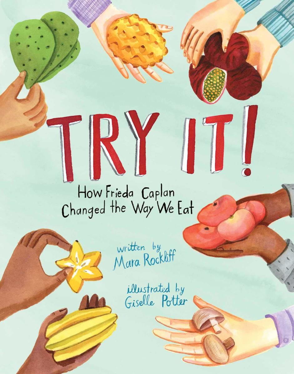 Try It! How Frieda Caplan Changed the Way We Eat by Mara Rockliff