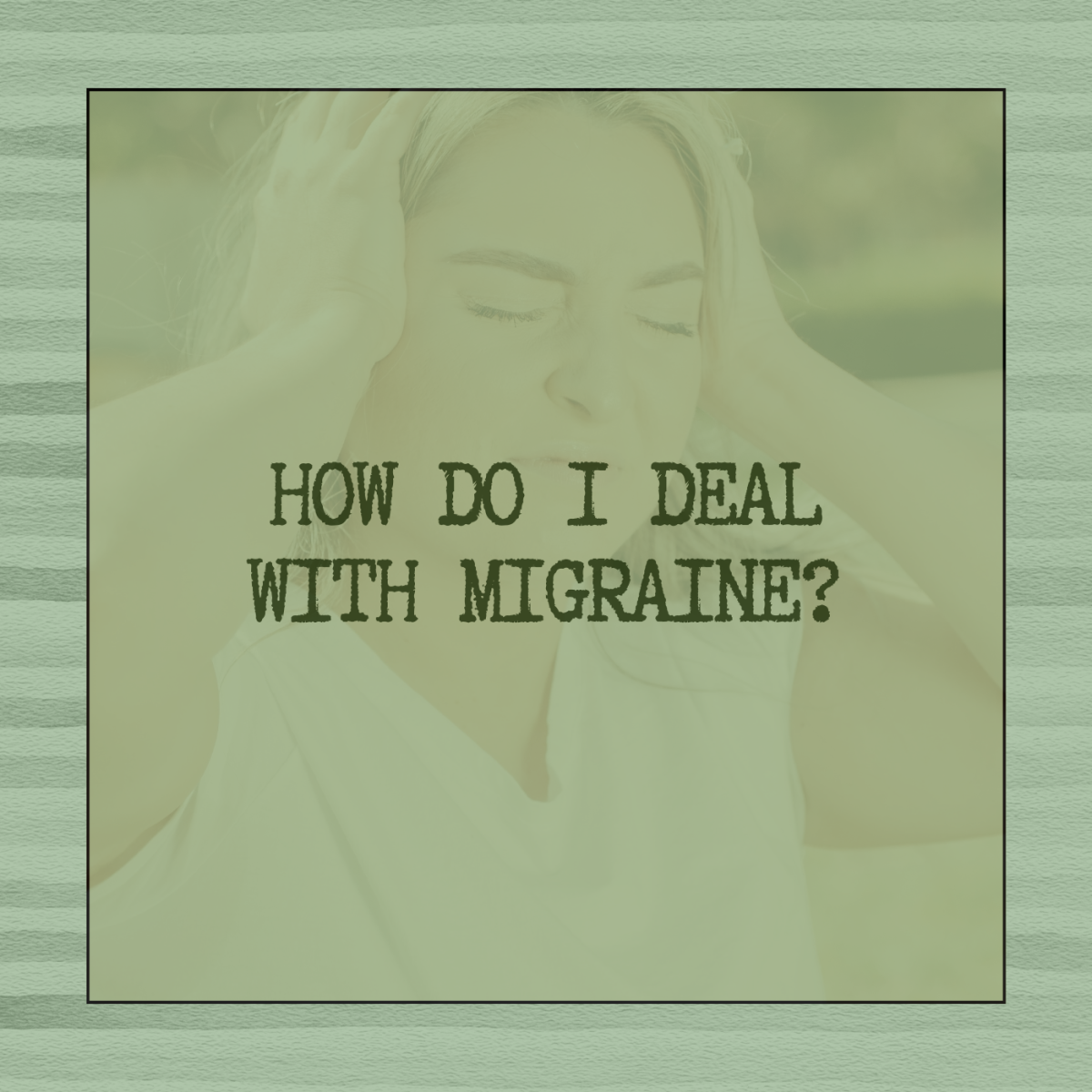 6 Remedies For Migraine