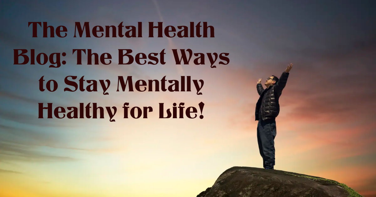 the-mental-health-blog-the-best-ways-to-stay-mentally-healthy-for-life