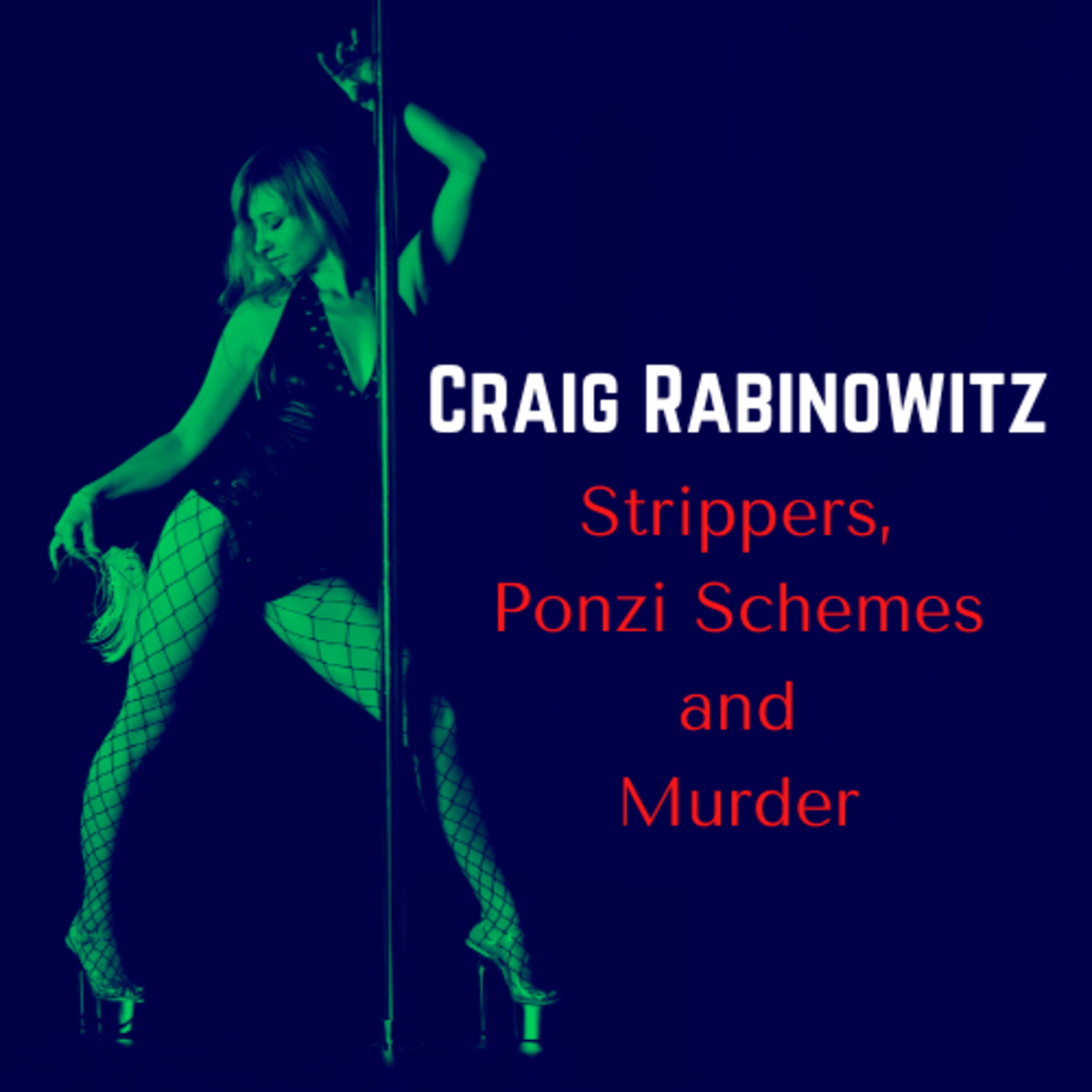 Craig Rabinowitz: Strippers, Ponzi Schemes and Murder