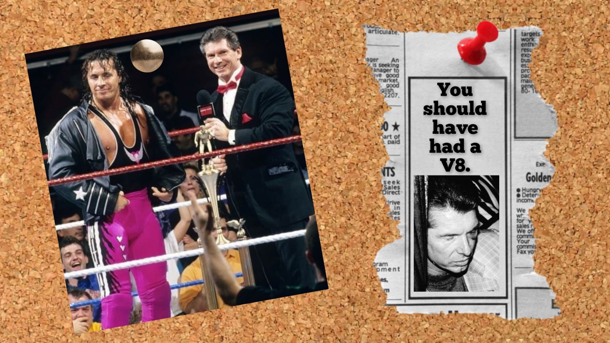 If Vince McMahon had a little more patience and a lot more faith in Bret Hart, none of this could have happened.