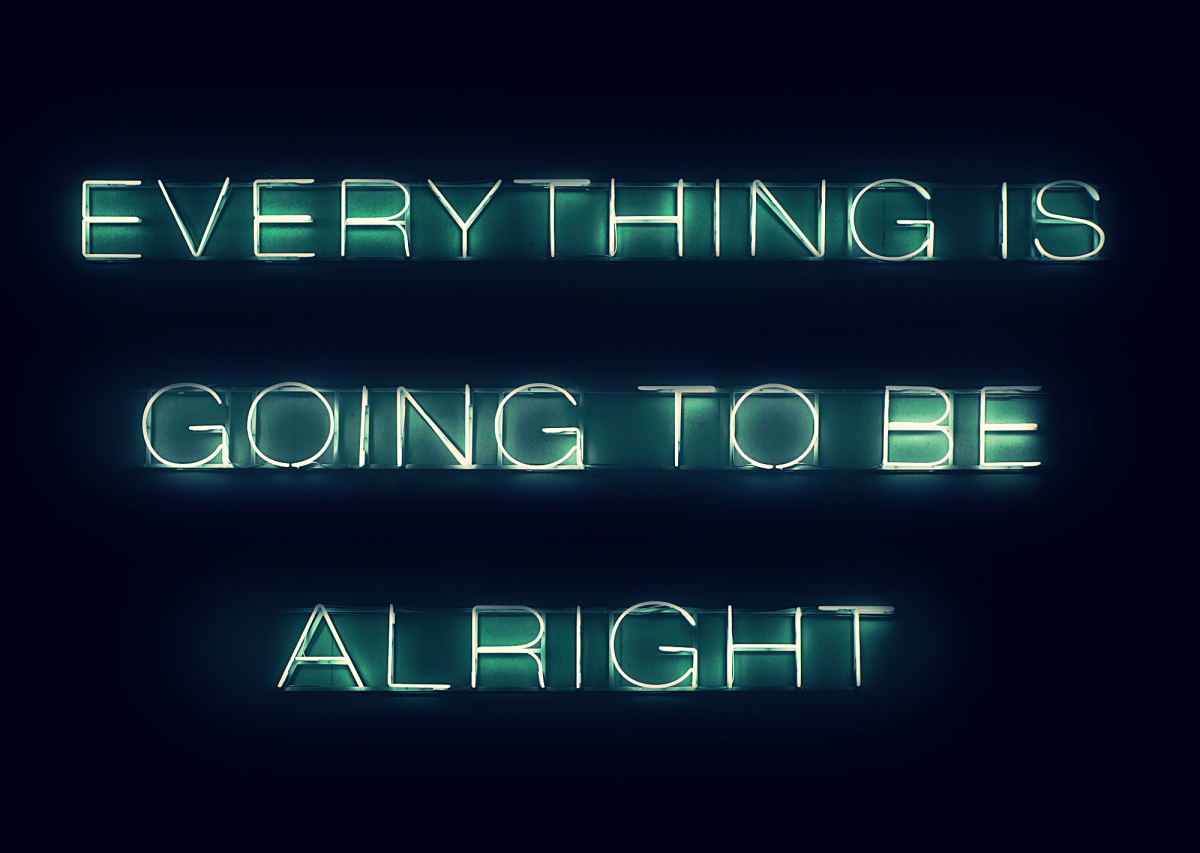 Sometimes you just want to hear that everything is going to be alright.