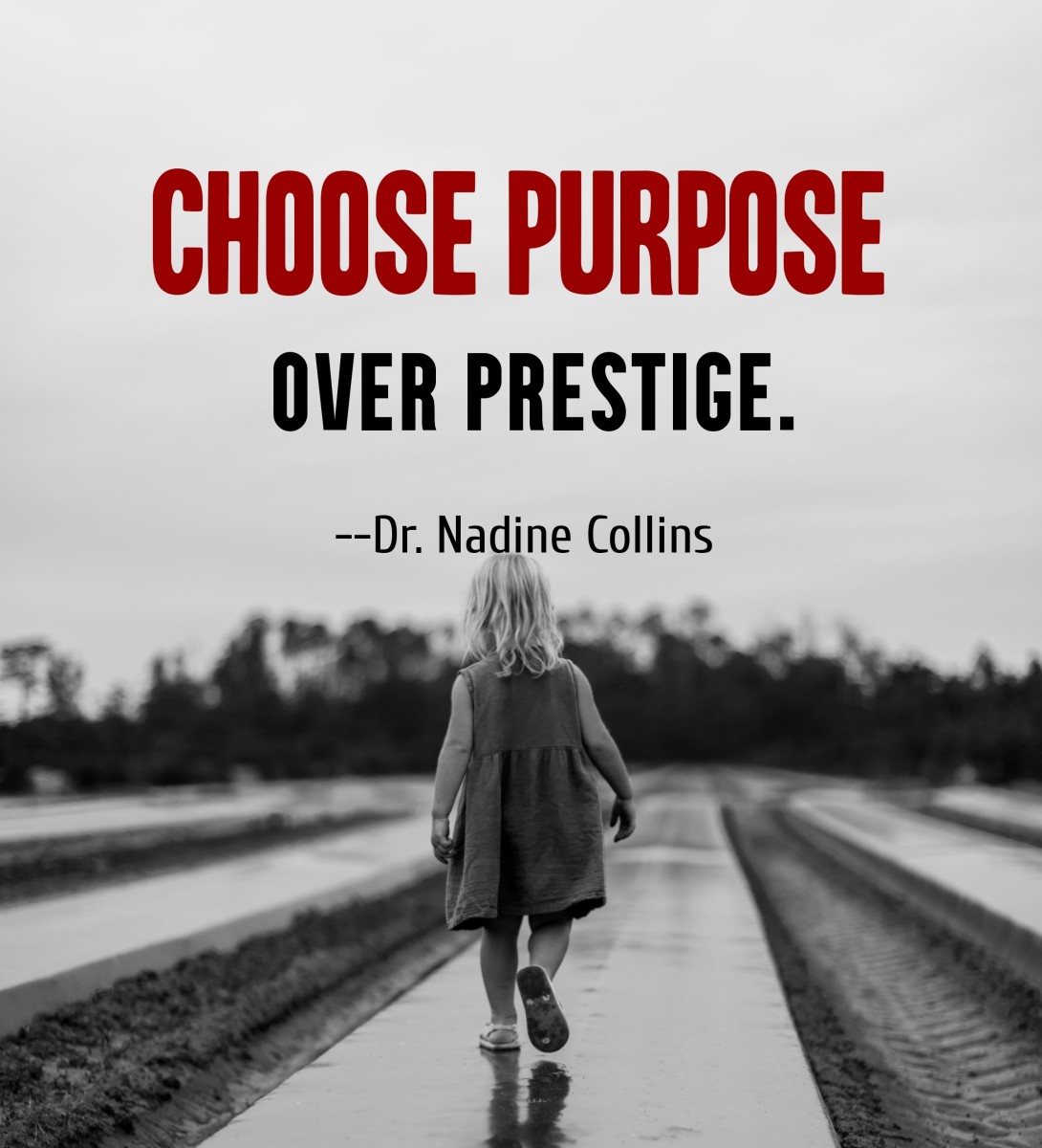 "Choose purpose over prestige." -- Dr.Nadine Collins 