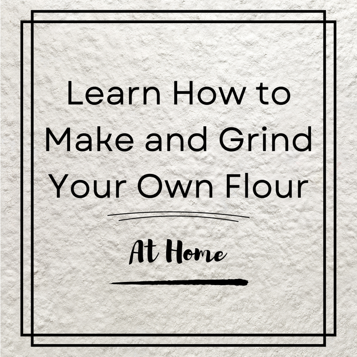 Making and Grinding Flour at Home: Amaranth, Buckwheat, Quinoa, Prickly Pear Cactus Seed, and Other Meals