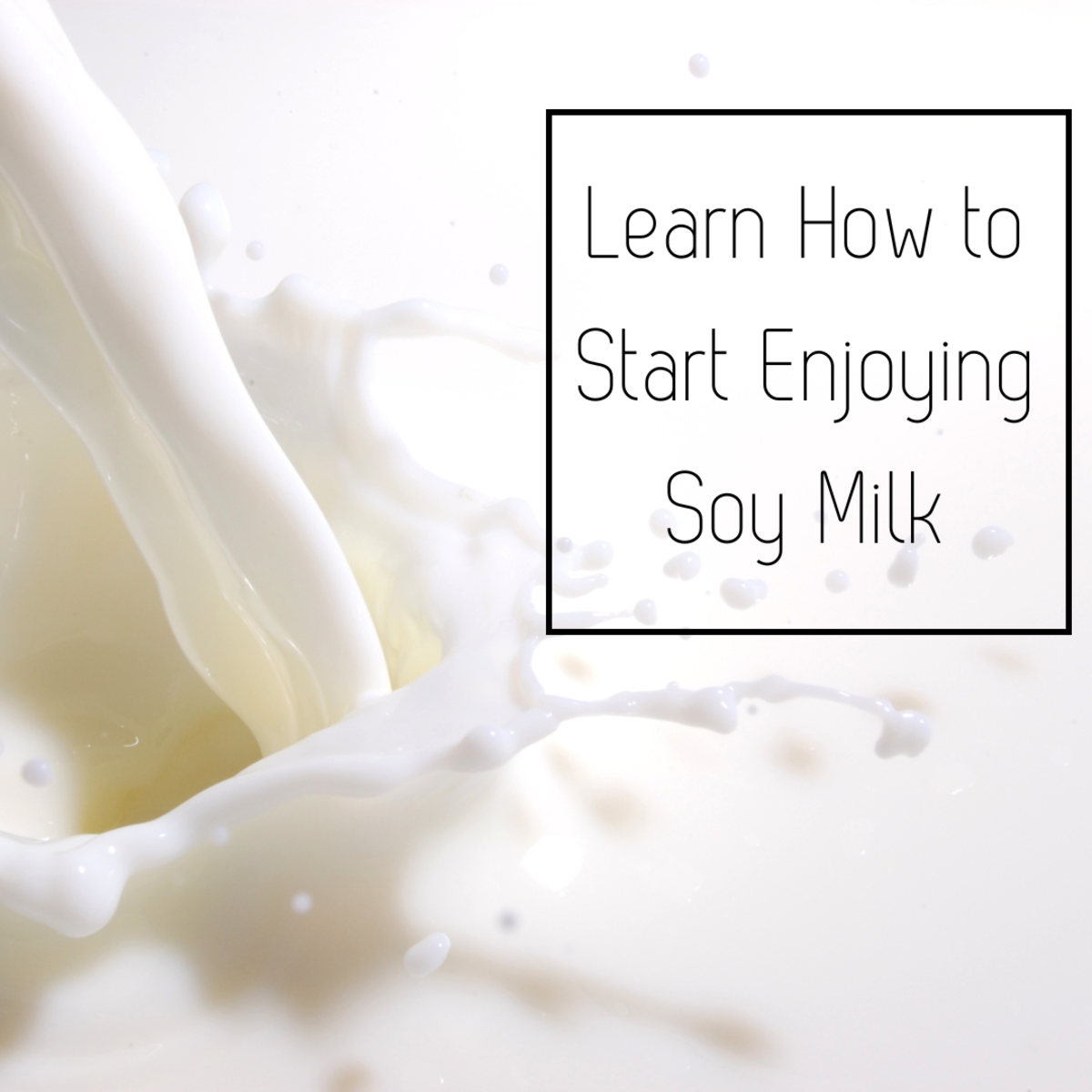 Learn the best ways to start enjoying soy milk.