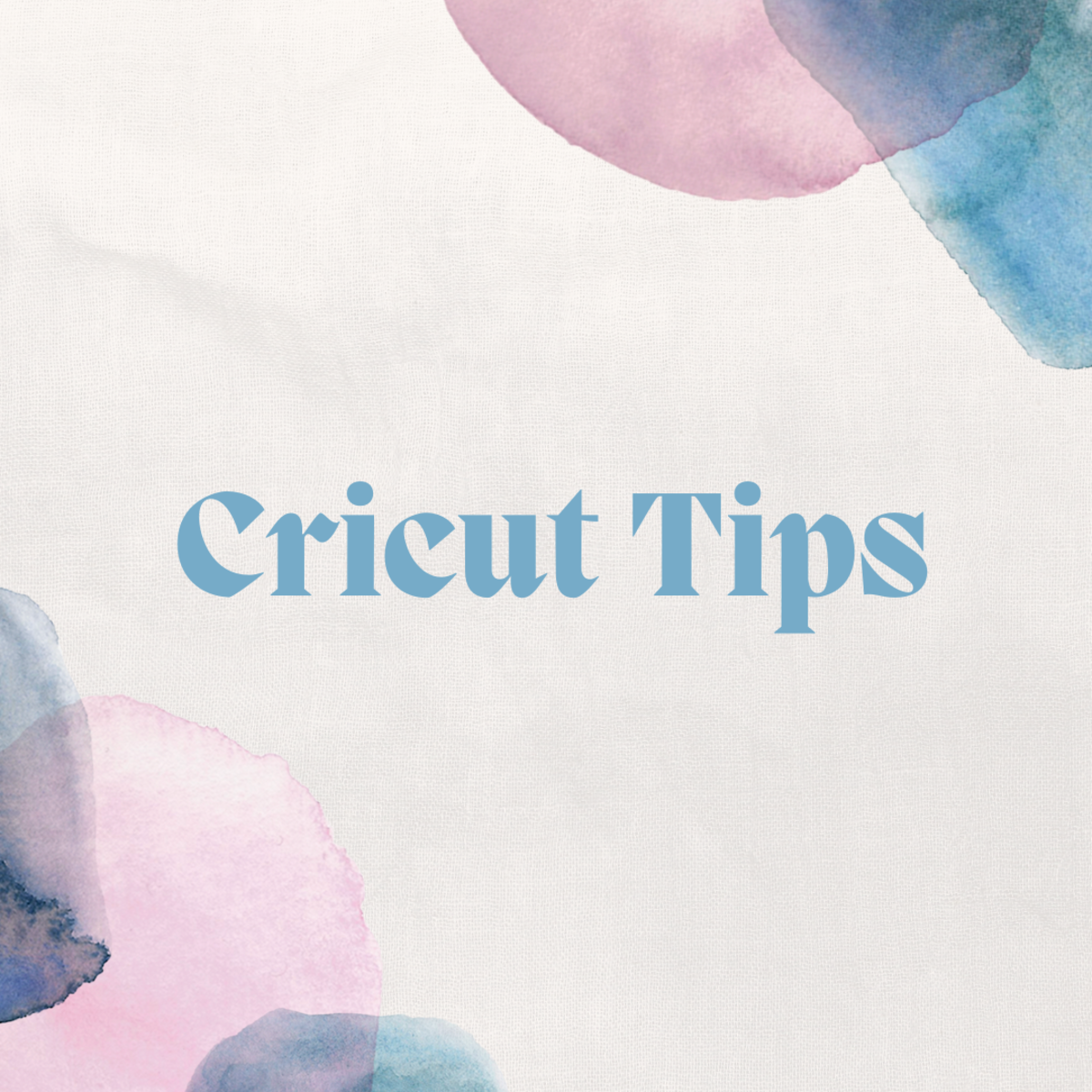 All the Cricut tips that you need to create better projects