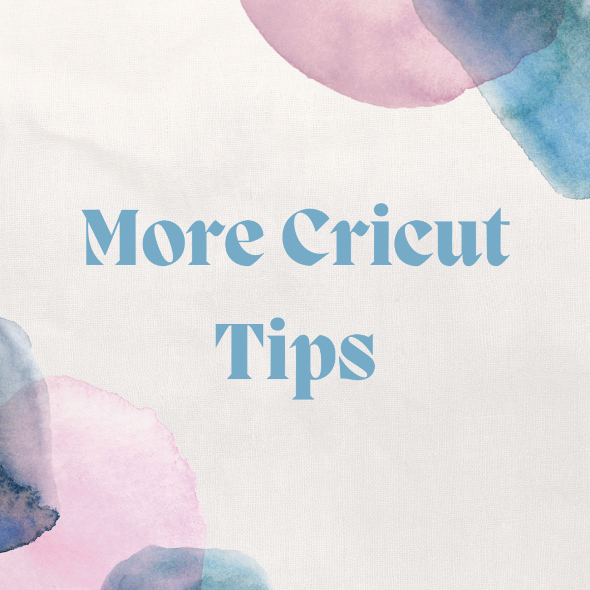 More ideas to help you get the best experiences from your Cricut cutting machine