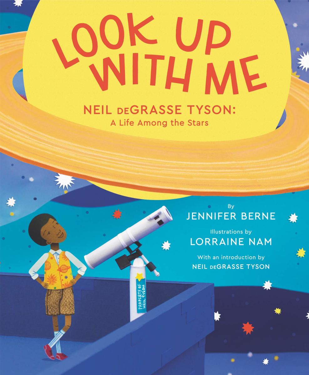 Look Up With Me by Jennifer Berne and Lorraine Nam is about the life of astrophysicist Neil deGrasse Tyson.