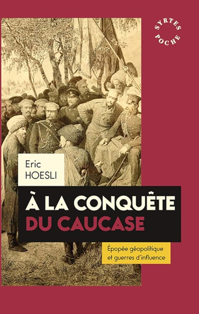 A La Conqûete Du Caucase : Epopée Géopolitique Et Guerres D’influence Review