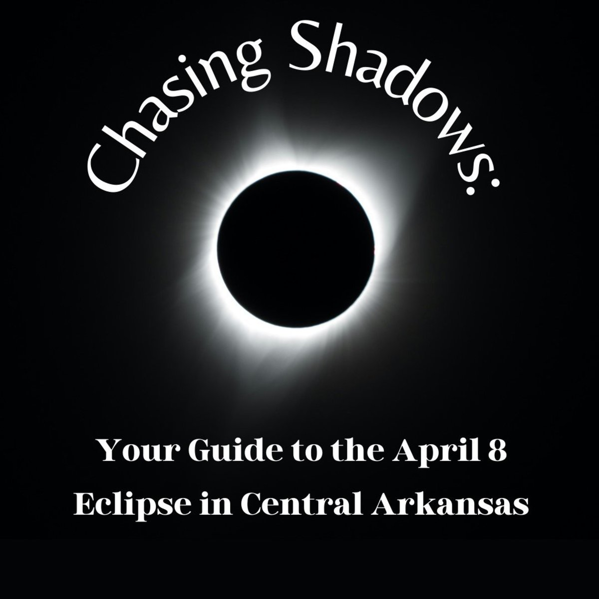 Chasing Shadows: Your Guide to the April 8 Eclipse in Central Arkansas!