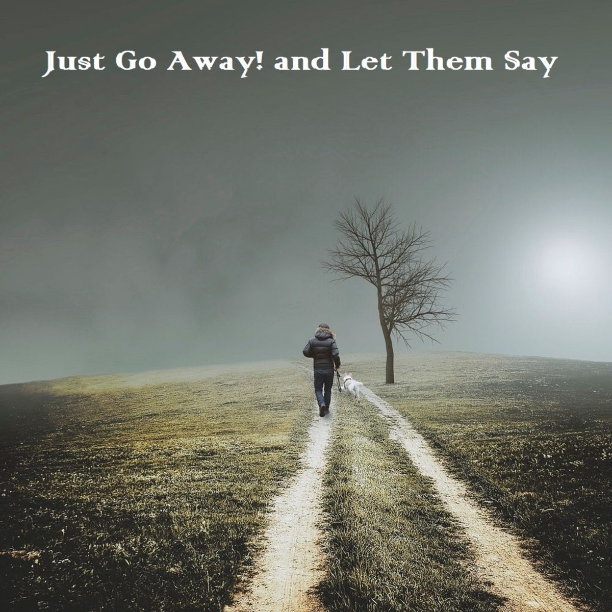 Just Go Away! and Let Them Say
