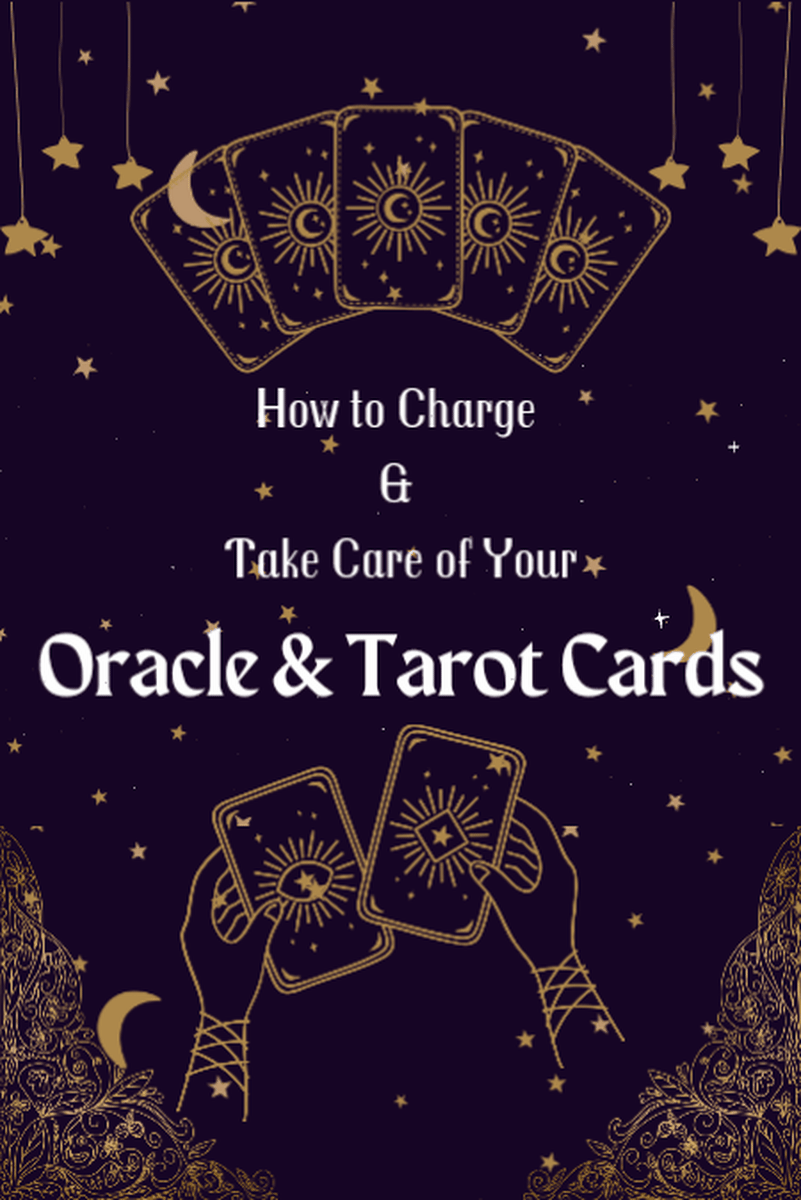 How to Charge & Take Care of Your Oracle & Tarot Cards