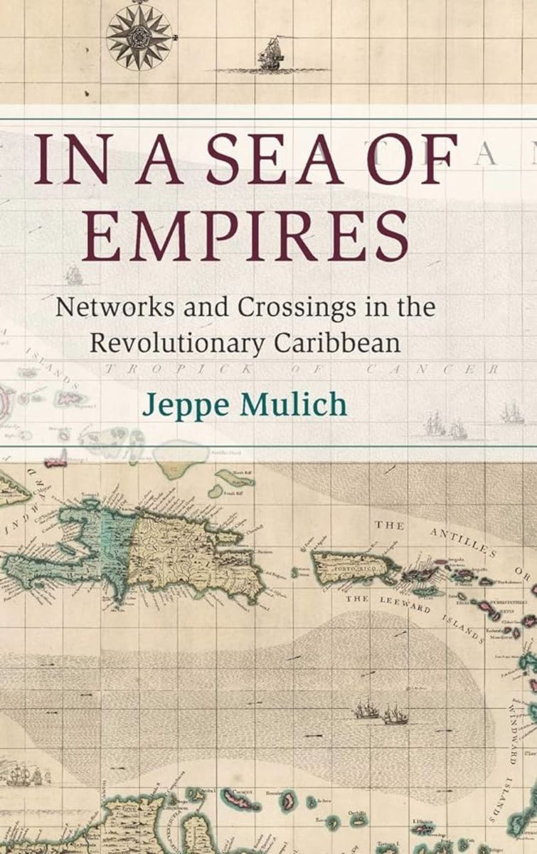 In a Sea of Empires: Crossings, Revolts, and Networks in the Revolutionary Caribbean Review