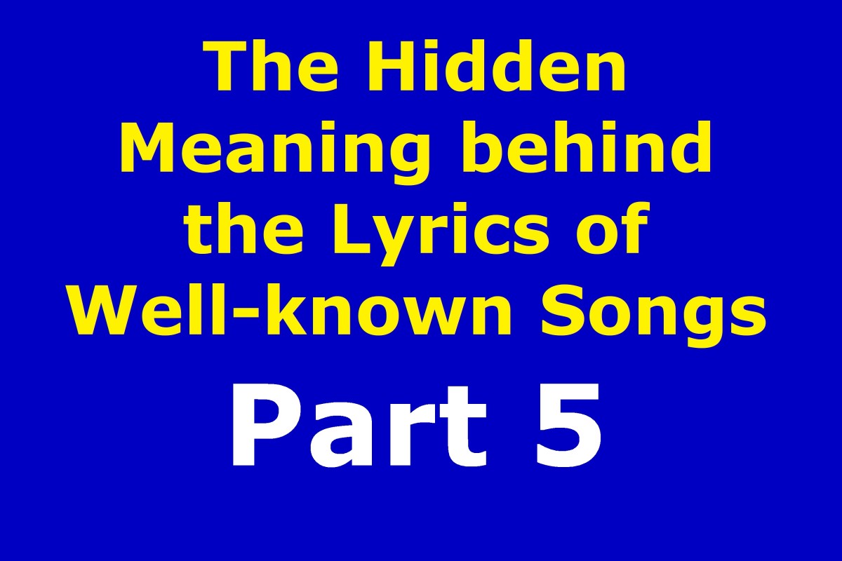 The Hidden Meaning Behind the Lyrics of Well-known Songs Part 5