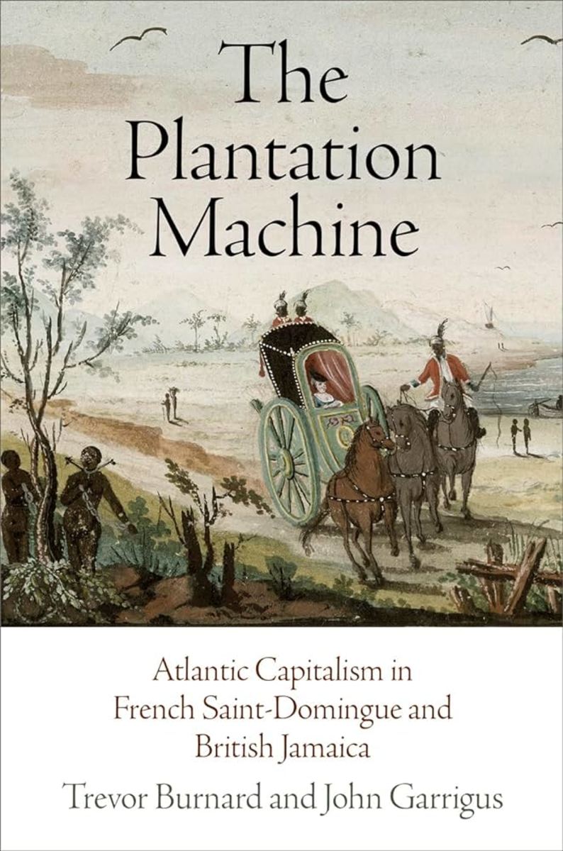 The Plantation Machine: Atlantic Capitalism in French Saint-Domingue and British Jamaica Review