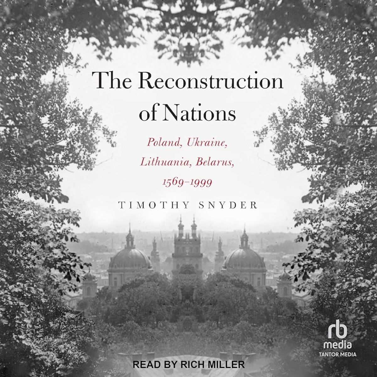 The Reconstruction of Nations, Poland, Lithuania, Belarus, Ukraine, 1569-1999 Review