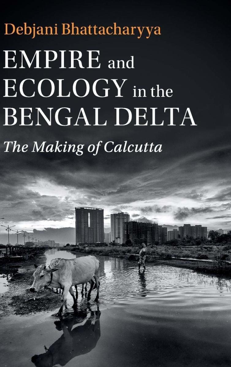 Empire and Ecology in the Bengal Delta: The Making of Calcutta Review