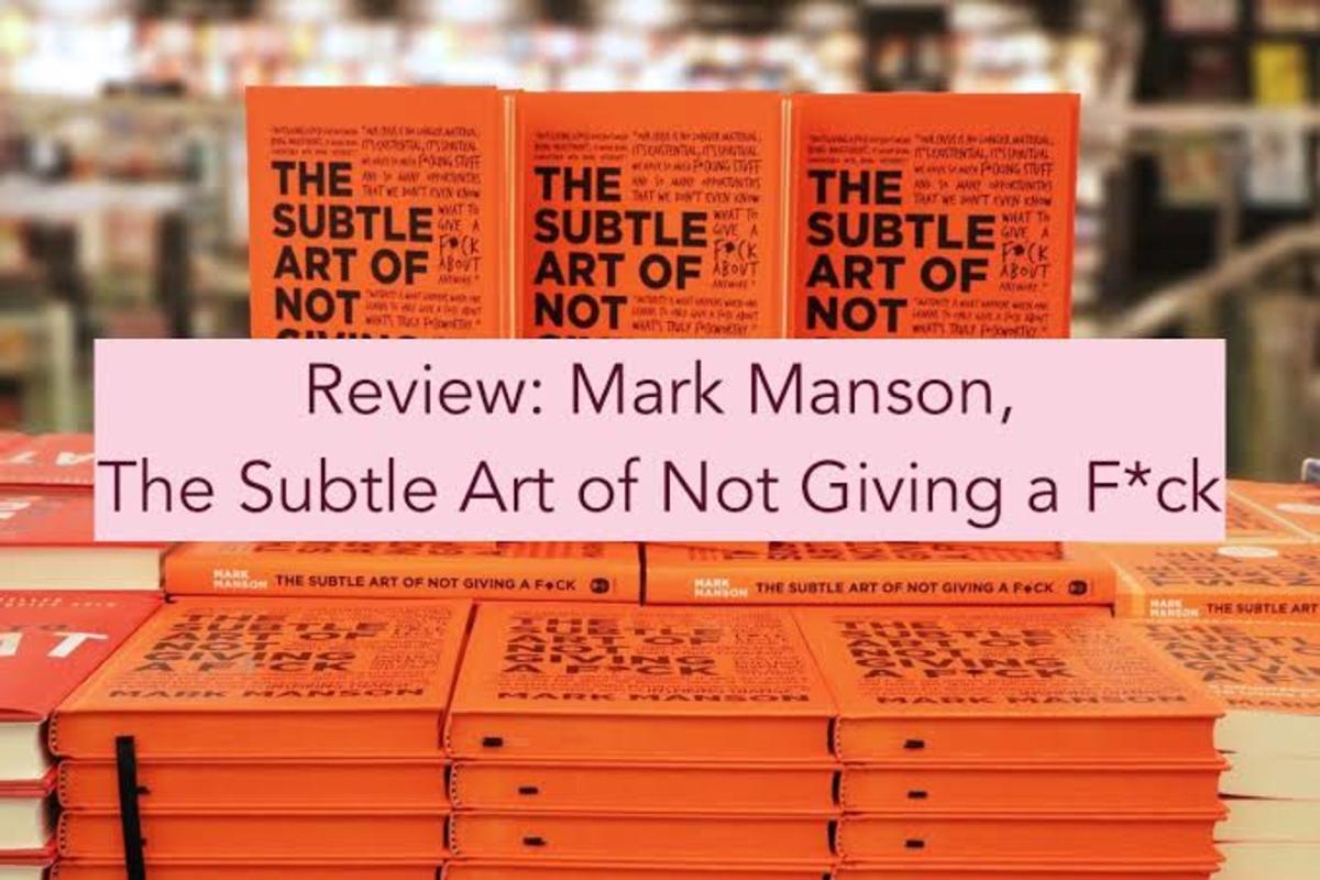 Review Of The Book The Subtle Art Of Not Giving A F Ck Hubpages