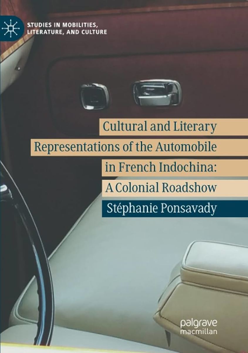 Literary and Cultural Representations of the Automobile in French Indochina: A Colonial Roadshow Review