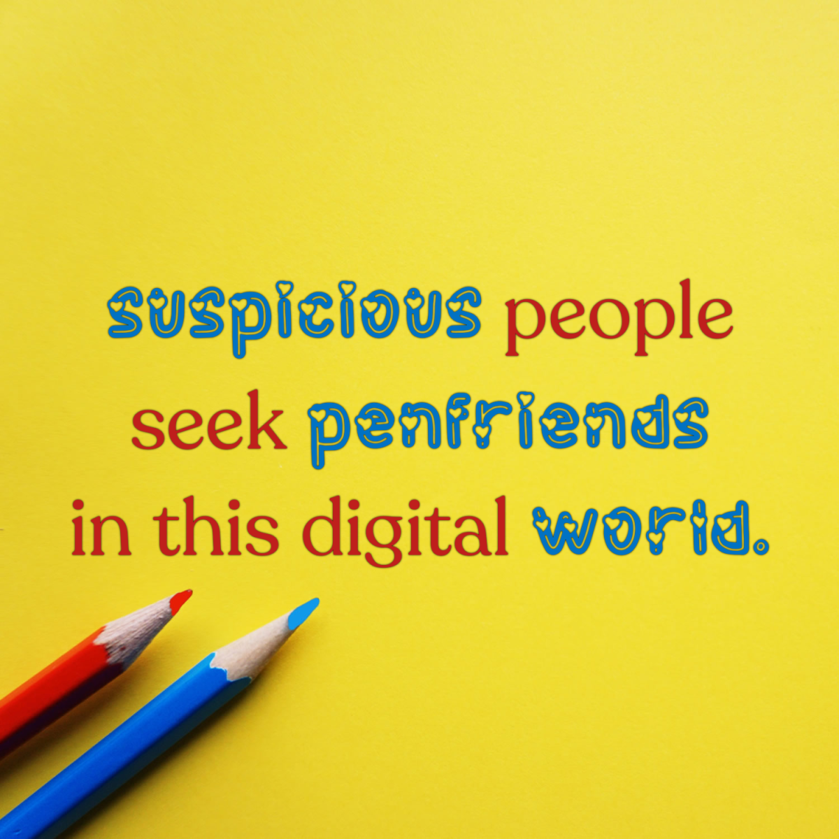 Suspicious Penfriend World
