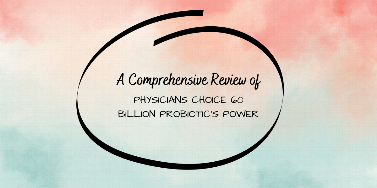 A Comprehensive Review of Physicians Choice 60 Billion Probiotic's