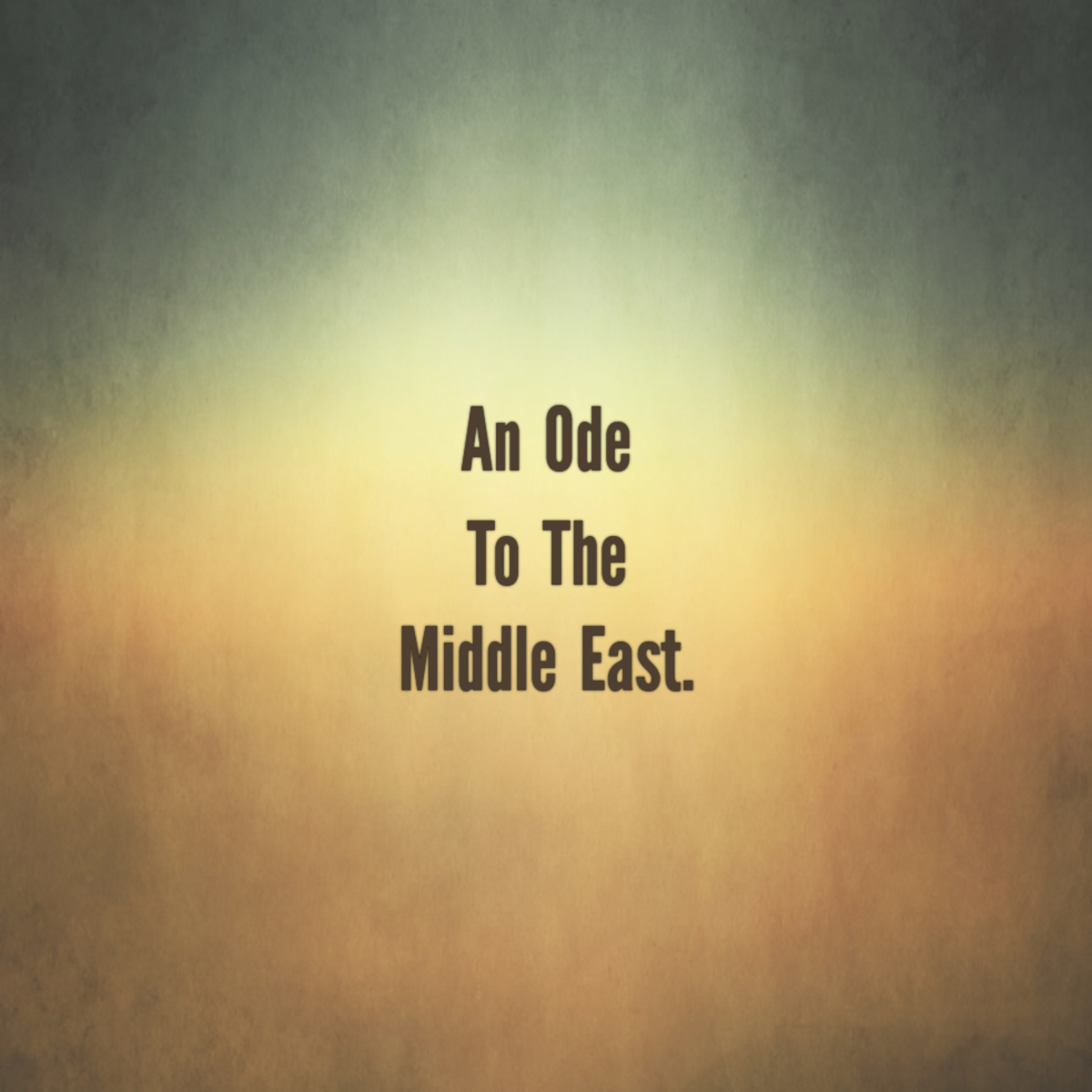 An Ode to the Middle East.