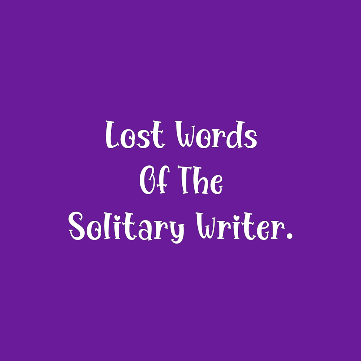 Lost Words of the Solitary Writer.